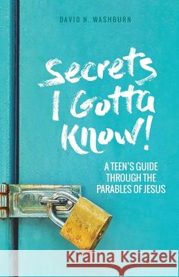 Secrets I Gotta Know!: A Teen's Guide Through the Parables of Jesus David N Washburn 9781685563820 Trilogy Christian Publishing - książka