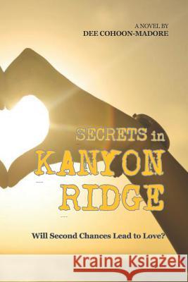 Secrets in Kanyon Ridge: Will Second Chances Lead to Love? Dee Cohoon-Madore 9780986950797 Not Avail - książka