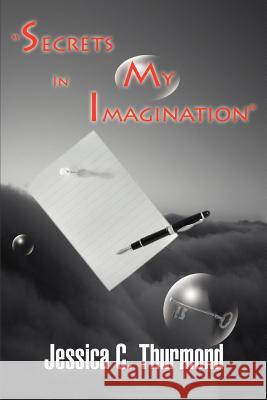 Secrets In my Imagination Jessica C. Thurmond 9780595449606 iUniverse - książka