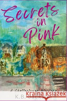 Secrets in Pink: A Chattertowne Mystery K. B. Jackson 9781685126889 Level Best Books - książka