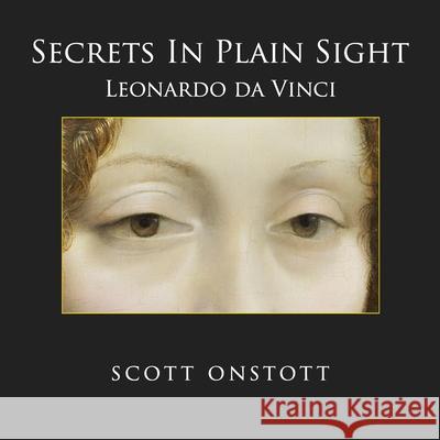 Secrets in Plain Sight: Leonardo Da Vinci Scott Onstott 9781518629044 Createspace - książka