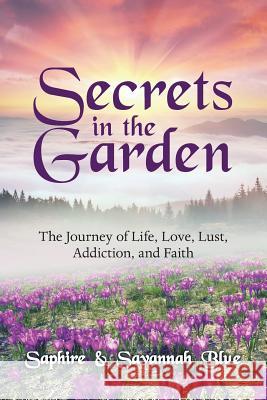 Secrets in the Garden: The Journey of Life, Love, Lust, Addiction, and Faith Savannah Blue Saphire 9781480865112 Archway Publishing - książka