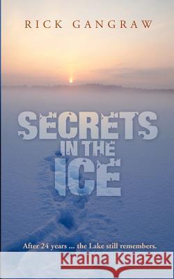 Secrets in the Ice Rick Gangraw 9781618080431 White Feather Press, LLC - książka