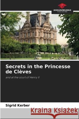 Secrets in the Princesse de Clèves Kerber, Sigrid 9786209253102 Our Knowledge Publishing - książka