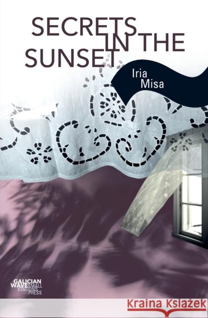 Secrets in the Sunset Iria Misa, Jonathan Dunne 9789543841066 Small Stations Press - książka