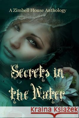 Secrets in the Water: A Zimbell House Anthology Zimbell House Publishing Adjie Henderson Tim Brown 9781643901039 Zimbell House Publishing, LLC - książka