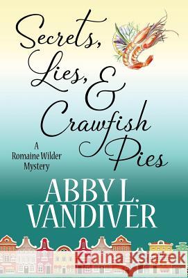 Secrets, Lies, & Crawfish Pies Abby L VanDiver 9781635113495 Henery Press - książka