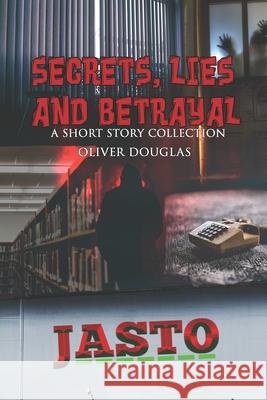 Secrets, Lies and Betrayal: a Short Story Collection Douglas, Oliver 9781386513490 Draft2digital - książka
