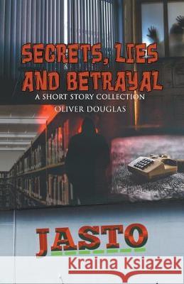 Secrets, Lies and Betrayal: a short story collection Oliver Douglas 9781393296713 Draft2digital - książka