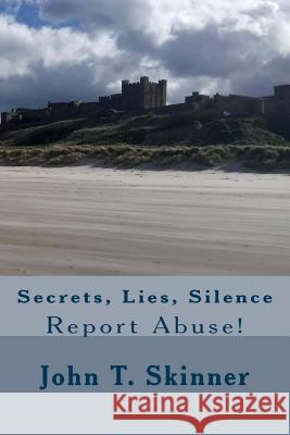 Secrets, Lies, Silence: Report Abuse John T. Skinner 9781999909000 Emigre Creative Solutions Ltd - książka