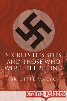 Secrets, Lies, Spies and Those Who Were Left Behind Brigitte Macko 9781098036270 Christian Faith - książka