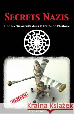 Secrets Nazis: Une brèche occulte dans la trame de l'Histoire Lost, Frank 9781494429690 Createspace - książka