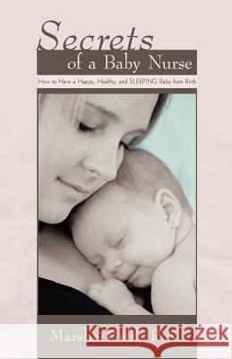 Secrets of a Baby Nurse: How to Have a Happy, Healthy, and SLEEPING Baby from Birth Podd, Marsha 9781450261647 iUniverse.com - książka