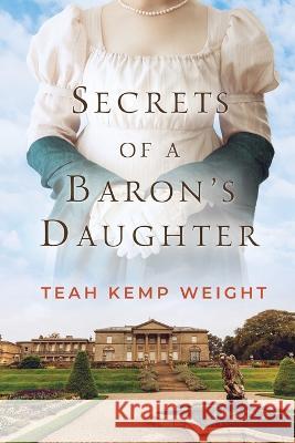 Secrets of a Baron's Daughter Teah Kemp Weight   9781959710011 Lucem Spero Publishing - książka