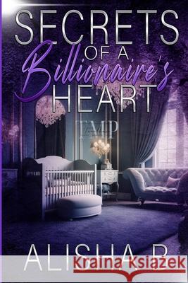 Secrets of a Billionaire's Heart Alisha B 9798326954299 Independently Published - książka