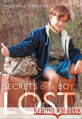 Secrets of a Boy, Lost William C. Prentiss 9781468540260 Authorhouse - książka