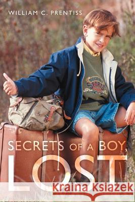 Secrets of a Boy, Lost William C. Prentiss 9781468540277 Authorhouse - książka