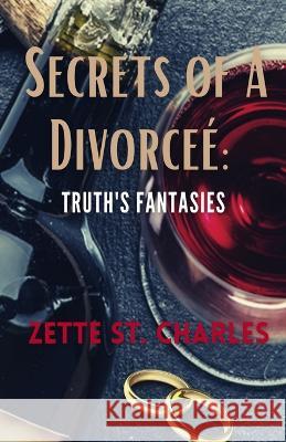 Secrets of a Divorcee': Truth's Fantasies Zette St Charles 9798830748186 Independently Published - książka