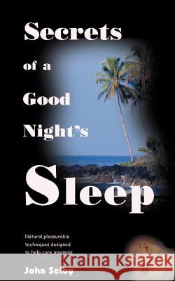 Secrets of a Good Night's Sleep John Selby 9781583482032 iUniverse - książka