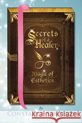 Secrets of a Healer - Magic of Esthetics Dr Constance Santego 9781777222062 Maximillian Enterprises Inc. - książka