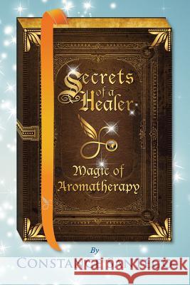 Secrets of a Healer: Magic of Aromatherapy Constance Santego 9781989013007 Thoughtweft Publishing - książka