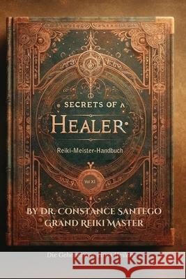Secrets of a Healer Reiki-Meister-Handbuch Constance Santego 9781997907183 Maximillian Enterprises Inc. - książka