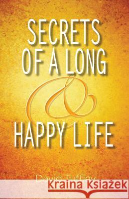 Secrets of a Long & Happy Life David Tuffley 9781482072471 Createspace - książka