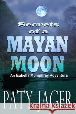 Secrets of a Mayan Moon Paty Jager 9781952447549 Windtree Press - książka