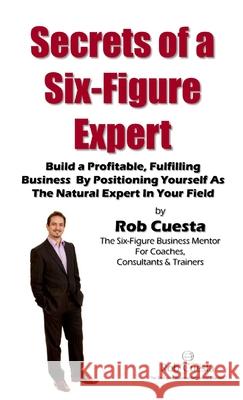 Secrets of a Six Figure Expert Rob Cuesta 9781471636806 Lulu.com - książka