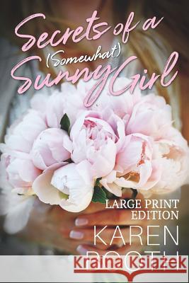 Secrets of a (Somewhat) Sunny Girl: Large Print Edition Karen Booth 9781090204509 Independently Published - książka