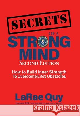 SECRETS of a Strong Mind (2nd edition): How to Build Inner Strength to Overcome Life's Obstacles Quy, Larae 9781735238715 Larae Quy - książka