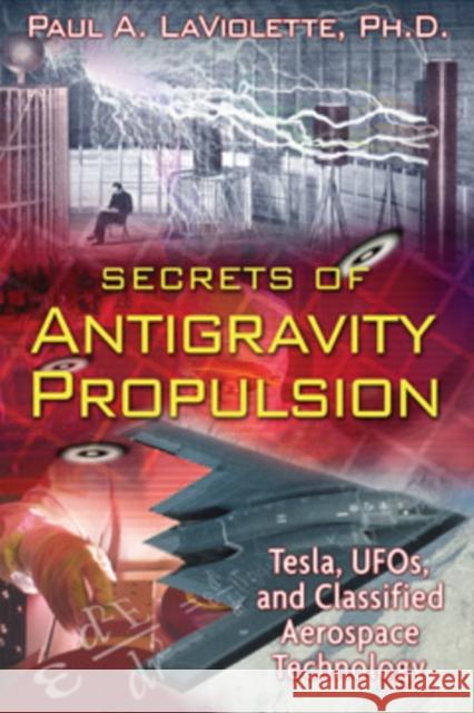 Secrets of Antigravity Propulsion: Tesla, UFO's, and Classified Aerospace Technology Paul A. LaViolette 9781591430780 Bear & Company - książka