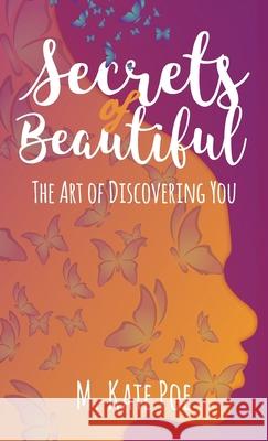 Secrets Of Beautiful: The Art Of Discovering You M Kate Poe 9780692132456 3cords Publishing - książka