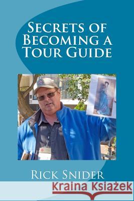 Secrets of Becoming a Tour Guide Rick Snider 9781523214136 Createspace Independent Publishing Platform - książka