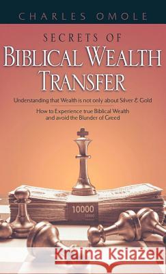 Secrets of Biblical Wealth Transfer Charles Omole 9781597815840 Xulon Press - książka