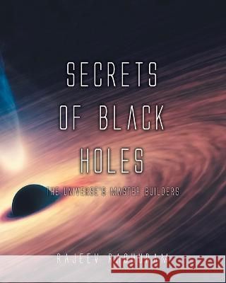 Secrets of Black Holes: The Universe's Master Builders Rajeev Raghuram 9781039149700 FriesenPress - książka