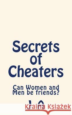 Secrets of Cheaters: Can Women and Men be friends? A, J. 9781495480973 Createspace - książka