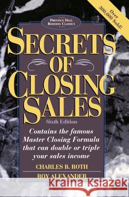 Secrets of Closing Sales Charles B. Roth Roy Alexander Roth 9780136715122 Prentice Hall Press - książka