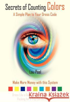 Secrets of Counting Colors: A Simple Plan to Your Dress Code Lou Peel 9781410711427 Authorhouse - książka