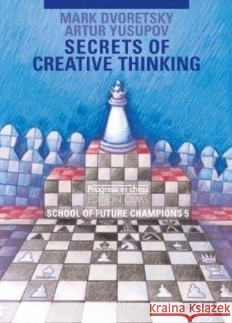 Secrets of Creative Thinking: School of Future Chess Champions -- Volume 5 Mark Dvoretsky, Artur Yusupov, Ken Neat 9783283005191 Edition Olms - książka
