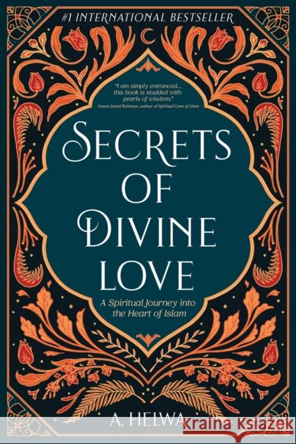 Secrets of Divine Love: A Spiritual Journey into the Heart of Islam A. Helwa 9781734231205 Naulit Inc. - książka