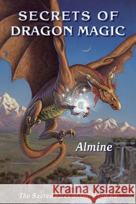 Secrets of Dragon Magic, Sacred Fires of Hadji-Ka Almine 9781936926565 Spiritual Journeys - książka