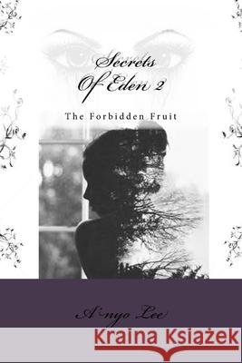 Secrets Of Eden 2: The Forbidden Fruit Lee, A'Nyo 9781540461001 Createspace Independent Publishing Platform - książka