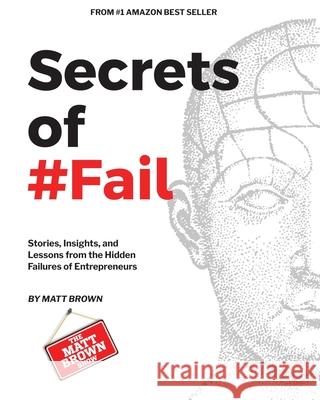 Secrets of #Fail - Stories, Lessons and Insights From the Hidden Failures of Entrepreneurs Matthew Brown 9781088171172 Matt Brown Show - książka