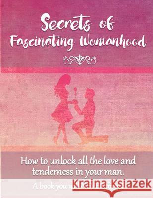 Secrets of Fascinating Womanhood: To show you how to unlock all the love and tenderness in your husband. Coory, David 9780987661739 Zealand Publishing House - książka