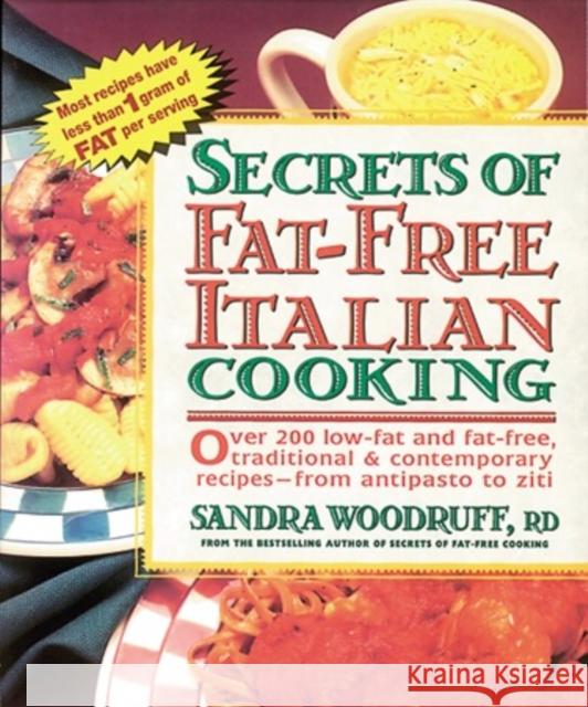 Secrets of Fat-Free Italian Cooking: Over 200 Low-Fat and Fat-Free, Traditional & Contemporary Recipes --From Sandra Woodruff 9780895297488 Avery Publishing Group - książka