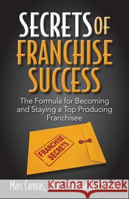 Secrets of Franchise Success: The Formula for Becoming and Staying a Top Producing Franchisee Marc Camras Melissa Har 9781941870105 Indie Books International - książka