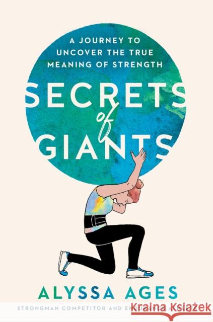 Secrets of Giants: A Journey to Uncover the True Meaning of Strength Alyssa Ages 9780593539408 Penguin Putnam Inc - książka