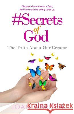 #Secrets of God: The Truth About Our Creator Warden, Joan 9781976511608 Createspace Independent Publishing Platform - książka