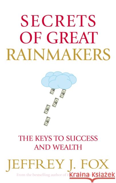 Secrets of Great Rainmakers The Keys to Success and Wealth Fox, Jeffrey J. 9780091954970  - książka